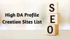 (Updated 2022) List of High DA Profile Creation Sites - Dofollow Websites