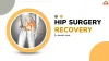 Hip Surgery Recovery | How Long Does It Take to Walk Normally After Hip Surgery?