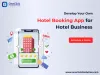 hotel booking app, hotel booking app development, hotel booking app development company, hotel booking website development, hotel booking solution, hotel reservation module, hotel booking app features, travel portal development company, travel technology solutions  