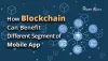 How Blockchain Can Benefit Different Segment of Mobile App?