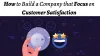 Build a Company Focus on Customer Satisfaction - Loyalty Satisfaction