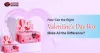 How Can Right Valentine's Day Box Make All the Difference