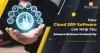 How Cloud ERP Software can help you enhance business productivity. 