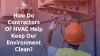 How Do Contractors Of HVAC Help Keep Our Environment Clean?
