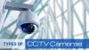 How Many Types of CCTV Cameras are available in the Market?