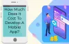 How Much Does It Cost To Develop A Mobile App?