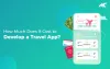 How Much Does Travel App Development Cost in 2022?