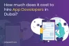 How Much Does It Cost to Hire App Developers in Dubai?