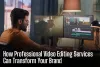 How Professional Video Editing Services Can Transform Your Brand