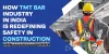 How TMT Bar Industry in India is Redefining Safety in Construction - Maan Shakti