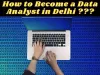 How To Become a Data Analyst in Delhi: A Comprehensive Guide 