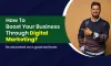How To Boost Your Business Through Digital Marketing?