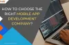 How To Choose The Right Mobile App Development Company? 