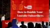 How to Double Your YouTube Subscribers | Fastlykke | Blog
