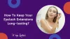 How To Keep Your Eyelash Extensions Long-lasting?