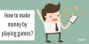 How to Earn Real Money by Playing Games?
