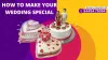 HOW TO MAKE YOUR WEDDING SPECIAL ?