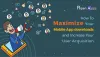 How to Maximize Your Mobile App Downloads and Increases Your User Acquisition?
