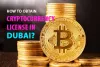 How to Get a Cryptocurrency License in Dubai?