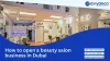 How to start a beauty salon business in Dubai and the UAE