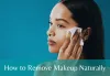 How To Remove Makeup Naturally At Home?