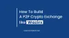 How To Start a P2P Cryptocurrency Exchange Like WazirX?