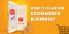 How to start an ecommerce business
