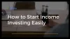 3 Simple Steps and strategies To Start Income Investing