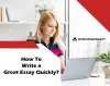 How To Write a Great Essay Quickly?