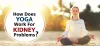 How does yoga work for kidney problems?