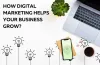 How Digital Marketing Helps your Business Grow?