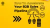 How To Accelerate Your B2B Sales Pipeline