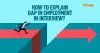 How to explain Gap in Employment in Interview? - Sure Success