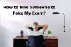 How to Hire Someone to Take My Exam?