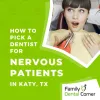 How to Pick a Dentist for Nervous Patients in Katy?