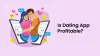 Uncovering the Profitability of Dating App Ventures