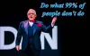 Do what 99% of people don't do - Independence Mag