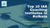Top 10 IAS Coaching Institutes in Kolkata with Fees &amp; Cont Details