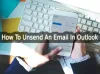 How To Unsend An Email In Outlook - Electronicsaviors