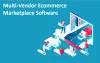 Benefits of Complete Multi-Vendor Ecommerce Marketplace Software