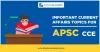 Important Current Affairs Topics For APSC Exams