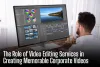 The Role of Video Editing Services in Creating Memorable Corporate Videos - Omaha News Wire