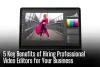 5 Key Benefits of Hiring Professional Video Editors for Your Business - Wichita Newspaper