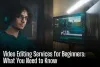 Video Editing Services for Beginners: What You Need to Know - El Paso News