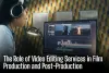 The Role of Video Editing Services in Film Production and Post-Production - Charlotte Times 46