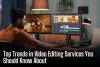Top Trends in Video Editing Services You Should Know About - Bip Nyc