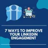7 Ways to Improve Your LinkedIn Engagement