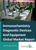   	Immunochemistry Diagnostic Devices And Equipment Market Size, Trends and Global Forecast To 2032  