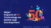 Major Impacts of 5G Technology on Mobile App Development