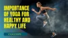 Importance of Yoga for a Healthy and Happy Life